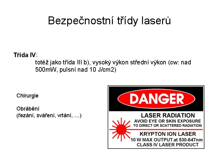 Bezpečnostní třídy laserů Třída IV: totéž jako třída III b), vysoký výkon střední výkon