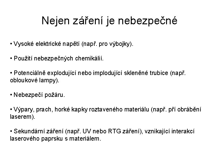 Nejen záření je nebezpečné • Vysoké elektrické napětí (např. pro výbojky). • Použití nebezpečných