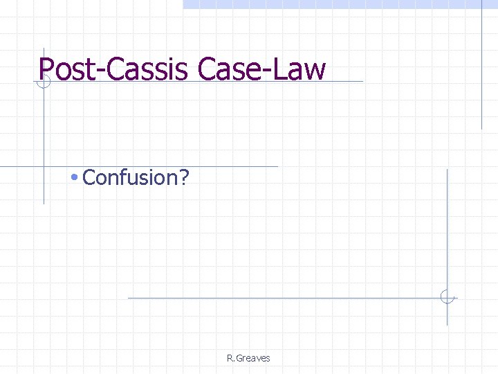 Post-Cassis Case-Law • Confusion? R. Greaves 