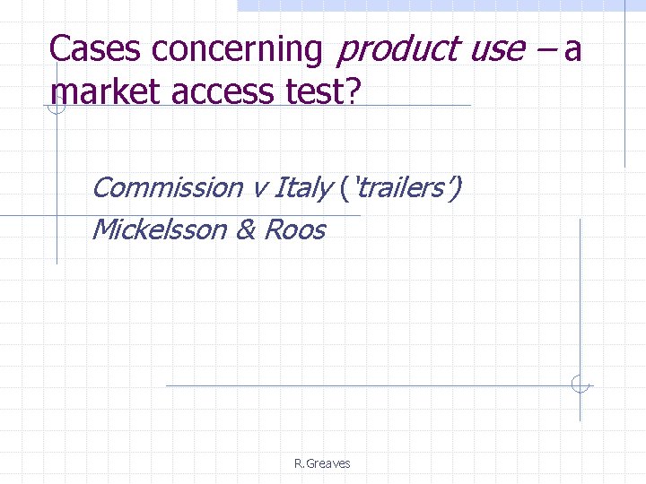 Cases concerning product use – a market access test? Commission v Italy (‘trailers’) Mickelsson