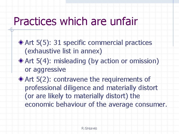 Practices which are unfair Art 5(5): 31 specific commercial practices (exhaustive list in annex)