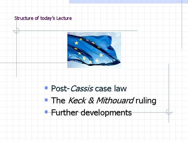 Structure of today’s Lecture § Post-Cassis case law § The Keck & Mithouard ruling