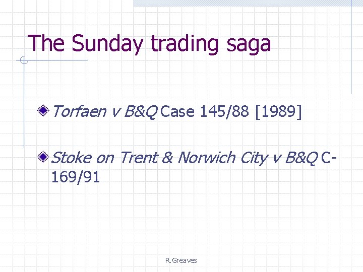 The Sunday trading saga Torfaen v B&Q Case 145/88 [1989] Stoke on Trent &