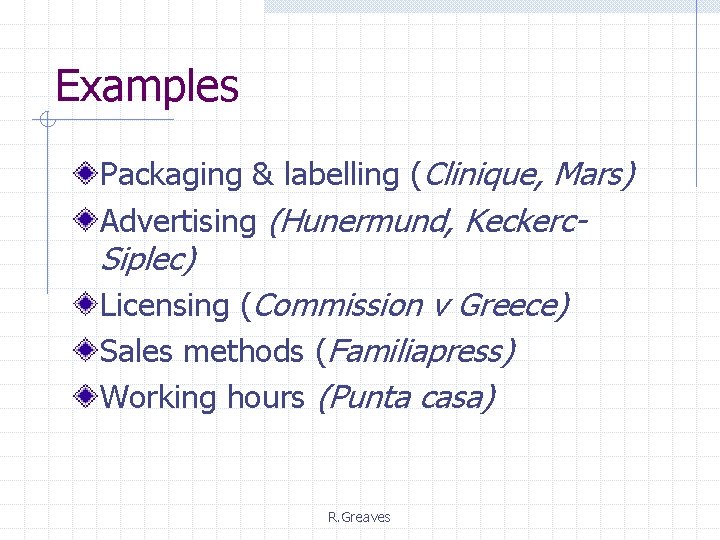 Examples Packaging & labelling (Clinique, Mars) Advertising (Hunermund, Keckerc- Siplec) Licensing (Commission v Greece)