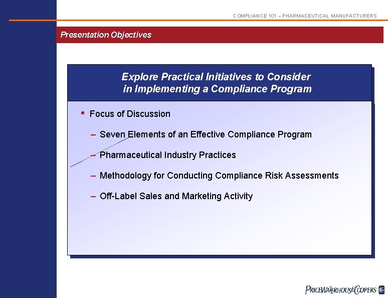 COMPLIANCE 101 – PHARMACEUTICAL MANUFACTURERS Presentation Objectives Explore Practical Initiatives to Consider in Implementing