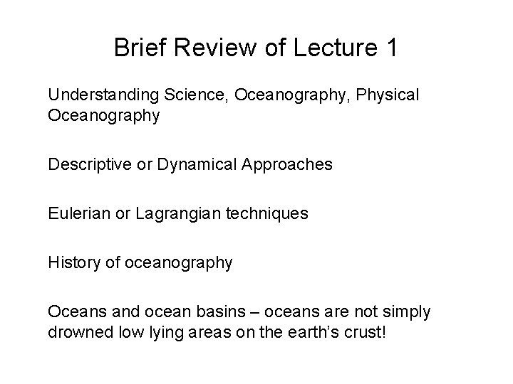 Brief Review of Lecture 1 Understanding Science, Oceanography, Physical Oceanography Descriptive or Dynamical Approaches