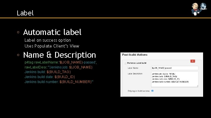 Label ◦ Automatic label Label on success option Uses Populate Client’s View ◦ Name
