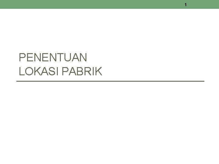 1 PENENTUAN LOKASI PABRIK 