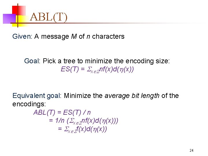 ABL(T) Given: A message M of n characters Goal: Pick a tree to minimize