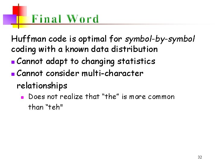 Huffman code is optimal for symbol-by-symbol coding with a known data distribution n Cannot