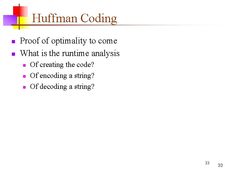 Huffman Coding n n Proof of optimality to come What is the runtime analysis