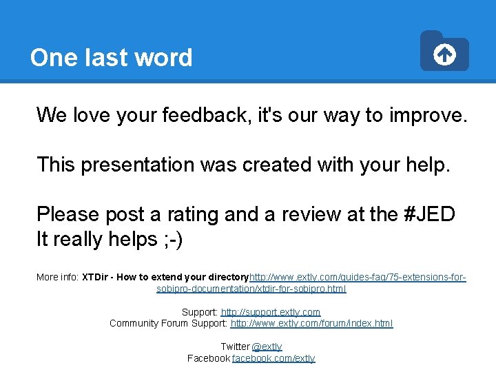 One last word We love your feedback, it's our way to improve. This presentation