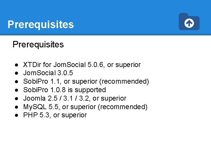 Prerequisites ● ● ● ● XTDir for Jom. Social 5. 0. 6, or superior