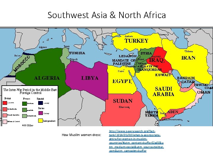 Southwest Asia & North Africa How Muslim women dress: http: //www. pewresearch. org/facttank/2014/01/08/what-is-appropriateattire-for-women-in-muslimcountries/#utm_content=buffer 02