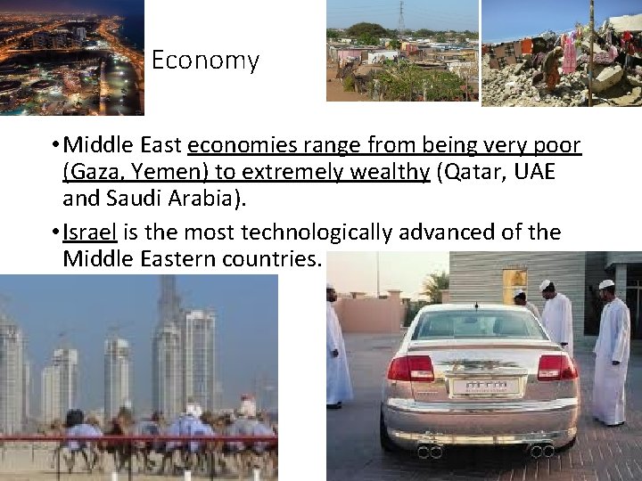 Economy • Middle East economies range from being very poor (Gaza, Yemen) to extremely