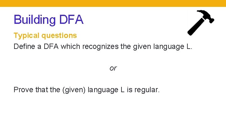 Building DFA Typical questions Define a DFA which recognizes the given language L. or Building DFA Typical questions Define a DFA which recognizes the given language L. or
