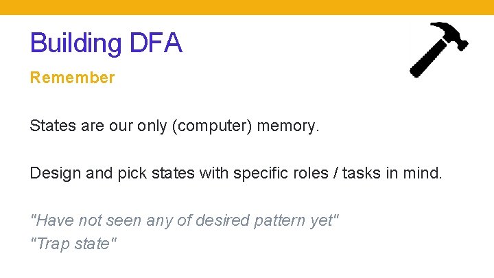 Building DFA Remember States are our only (computer) memory. Design and pick states with Building DFA Remember States are our only (computer) memory. Design and pick states with