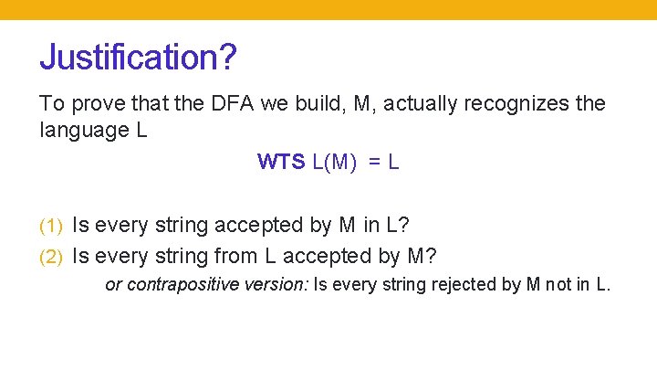 Justification? To prove that the DFA we build, M, actually recognizes the language L Justification? To prove that the DFA we build, M, actually recognizes the language L