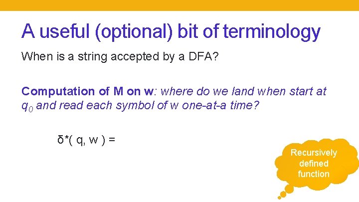 A useful (optional) bit of terminology When is a string accepted by a DFA? A useful (optional) bit of terminology When is a string accepted by a DFA?