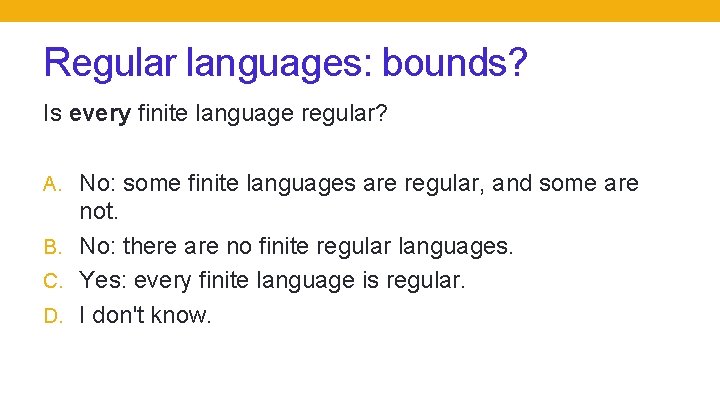 Regular languages: bounds? Is every finite language regular? A. No: some finite languages are Regular languages: bounds? Is every finite language regular? A. No: some finite languages are