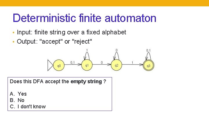 Deterministic finite automaton • Input: finite string over a fixed alphabet • Output: "accept" Deterministic finite automaton • Input: finite string over a fixed alphabet • Output: "accept"