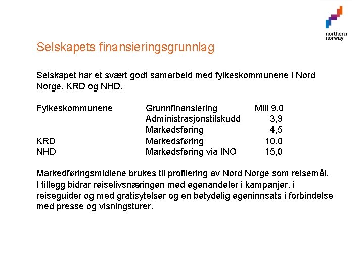 Selskapets finansieringsgrunnlag Selskapet har et svært godt samarbeid med fylkeskommunene i Nord Norge, KRD