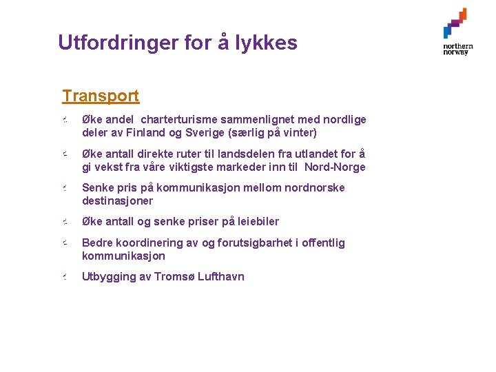 Utfordringer for å lykkes Transport Øke andel charterturisme sammenlignet med nordlige deler av Finland