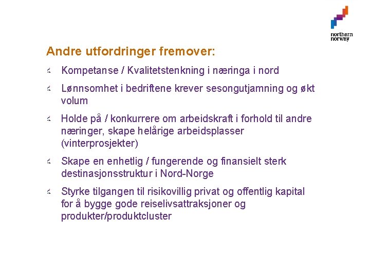 Andre utfordringer fremover: Kompetanse / Kvalitetstenkning i næringa i nord Lønnsomhet i bedriftene krever