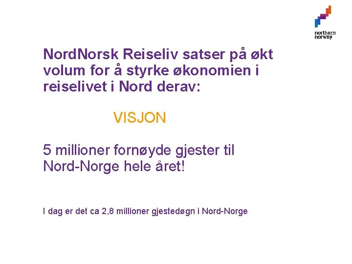 Nord. Norsk Reiseliv satser på økt volum for å styrke økonomien i reiselivet i