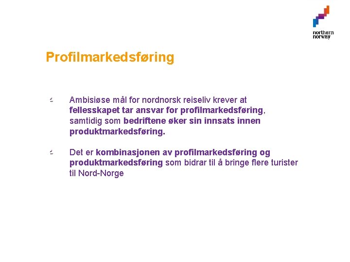 Profilmarkedsføring Ambisiøse mål for nordnorsk reiseliv krever at fellesskapet tar ansvar for profilmarkedsføring, samtidig