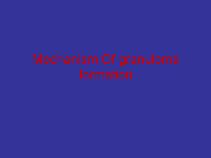 Mechanism Of granuloma formation 