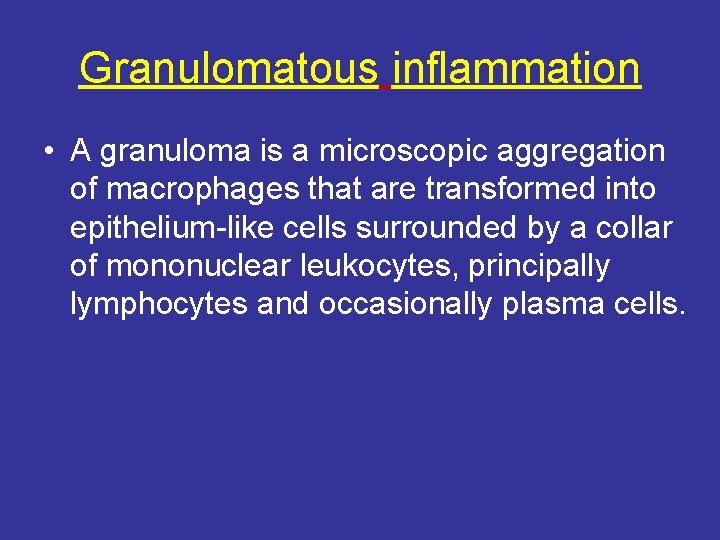 Granulomatous inflammation • A granuloma is a microscopic aggregation of macrophages that are transformed
