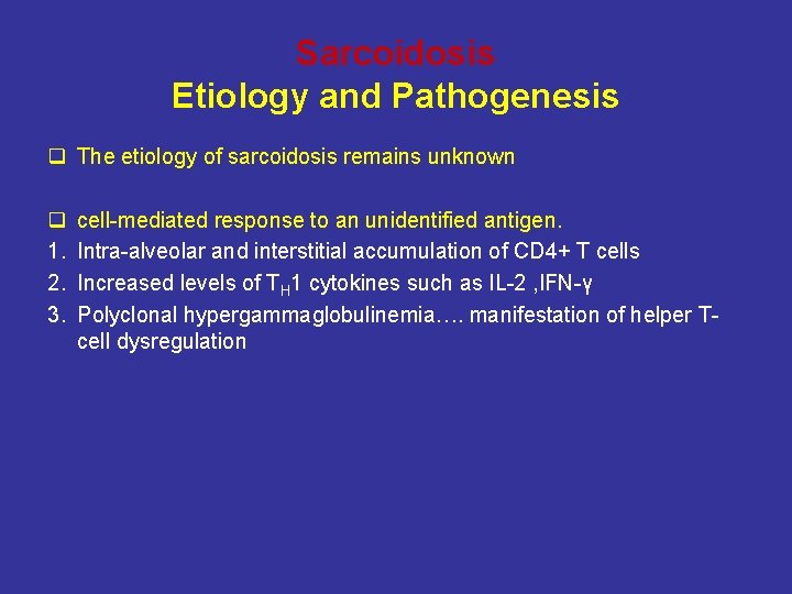 Sarcoidosis Etiology and Pathogenesis q The etiology of sarcoidosis remains unknown q 1. 2.