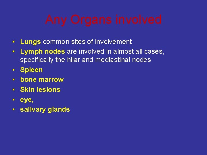 Any Organs involved • Lungs common sites of involvement • Lymph nodes are involved