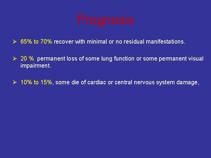 Prognosis Ø 65% to 70% recover with minimal or no residual manifestations. Ø 20