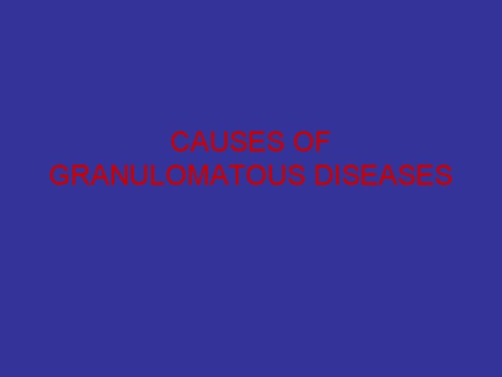 CAUSES OF GRANULOMATOUS DISEASES 