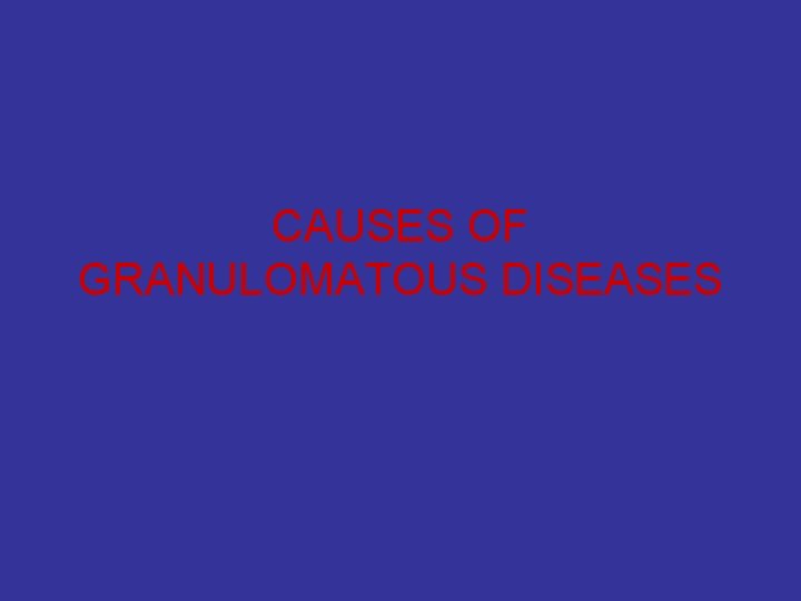 CAUSES OF GRANULOMATOUS DISEASES 