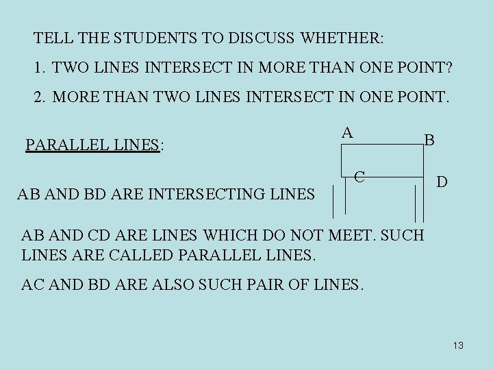 TELL THE STUDENTS TO DISCUSS WHETHER: 1. TWO LINES INTERSECT IN MORE THAN ONE