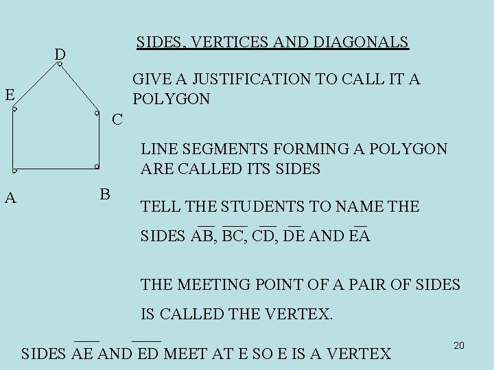 SIDES, VERTICES AND DIAGONALS D GIVE A JUSTIFICATION TO CALL IT A POLYGON E