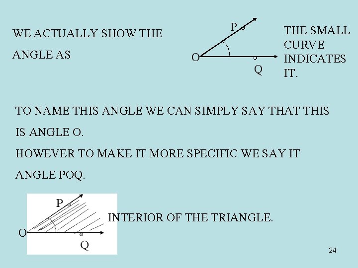 P WE ACTUALLY SHOW THE ANGLE AS O Q THE SMALL CURVE INDICATES IT.