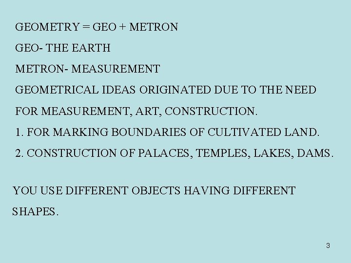 GEOMETRY = GEO + METRON GEO- THE EARTH METRON- MEASUREMENT GEOMETRICAL IDEAS ORIGINATED DUE