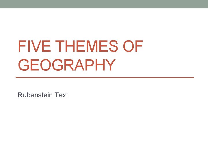 FIVE THEMES OF GEOGRAPHY Rubenstein Text 