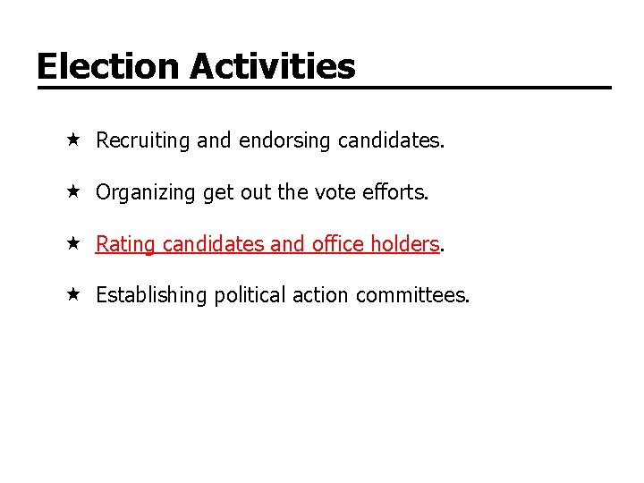 Election Activities Recruiting and endorsing candidates. Organizing get out the vote efforts. Rating candidates