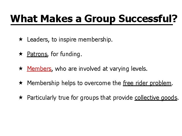 What Makes a Group Successful? Leaders, to inspire membership. Patrons, for funding. Members, who