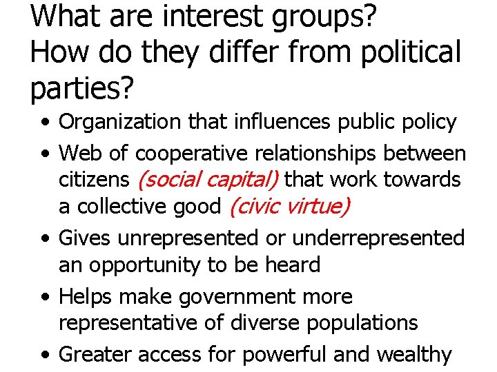 What are interest groups? How do they differ from political parties? • Organization that