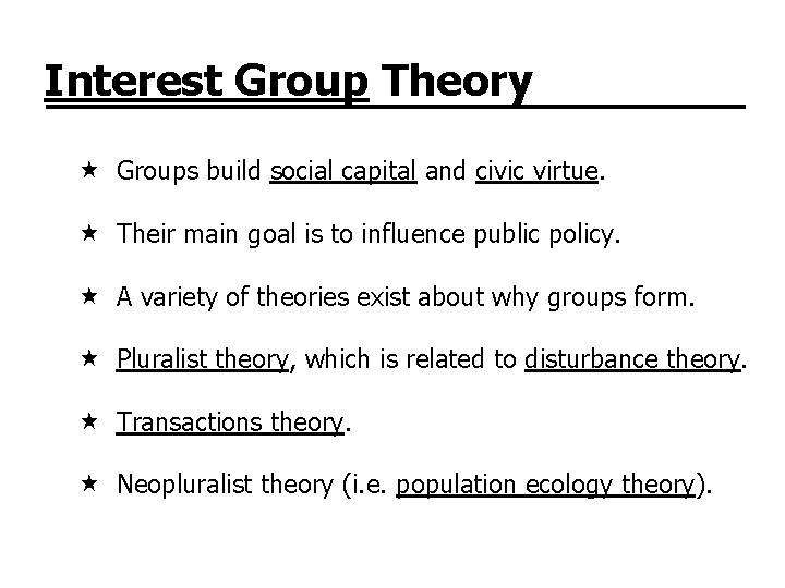 Interest Group Theory Groups build social capital and civic virtue. Their main goal is