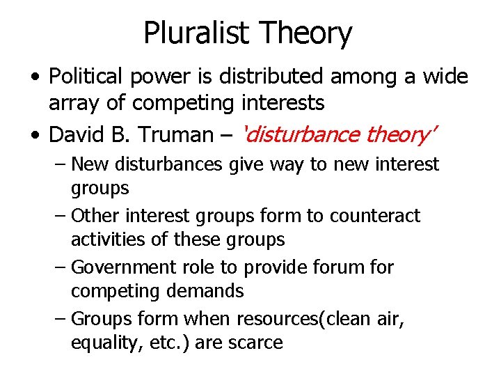 Pluralist Theory • Political power is distributed among a wide array of competing interests