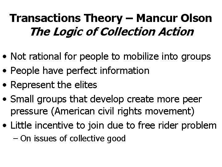 Transactions Theory – Mancur Olson The Logic of Collection Action • • Not rational