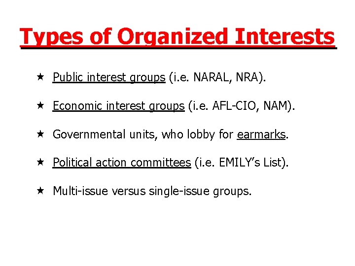 Types of Organized Interests Public interest groups (i. e. NARAL, NRA). Economic interest groups