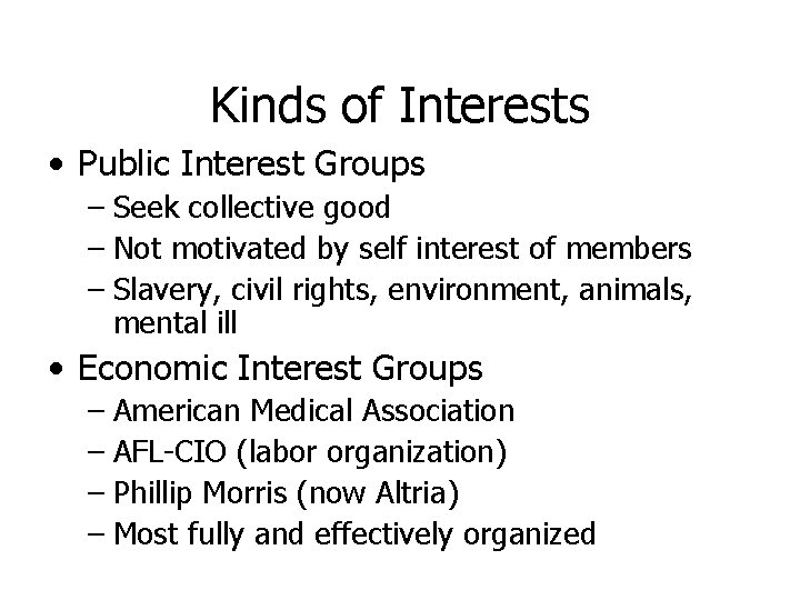 Kinds of Interests • Public Interest Groups – Seek collective good – Not motivated